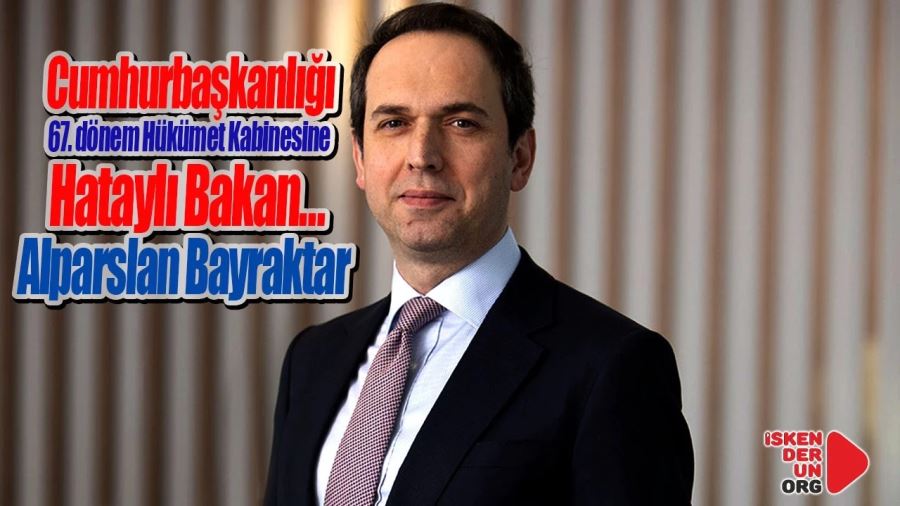 Cumhurbaşkanlığı Kabinesine Hatay’lı Bakan