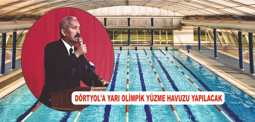DÖRTYOL’A YARI OLİMPİK YÜZME HAVUZU YAPILACAK