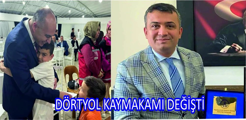 DÖRTYOL KAYMAKAMI DEĞİŞTİ