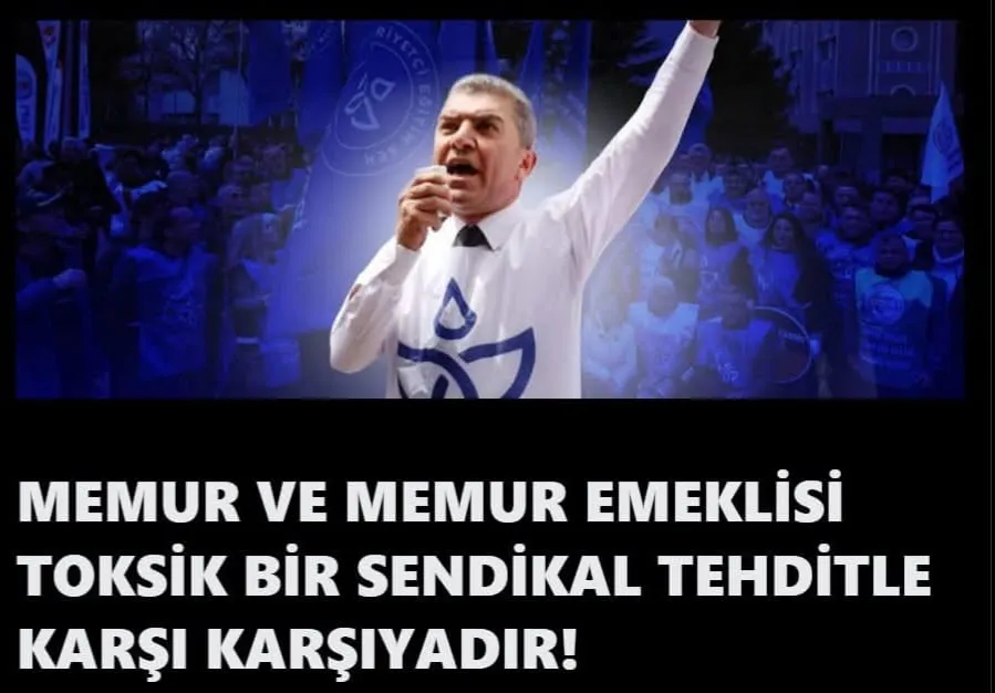 HÜRSEN: MEMUR VE MEMUR EMEKLİSİ TOKSİK BİR SENDİKAL TEHDİTLE KARŞI KARŞIYADIR!